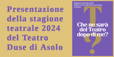 Presentazione di "Che ne sarà del teatro dopo di me?" ad Asolo